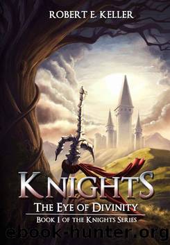 Knights: The Eye of Divinity (A Novel of Epic Fantasy) (The Knights Series) by Robert E. Keller