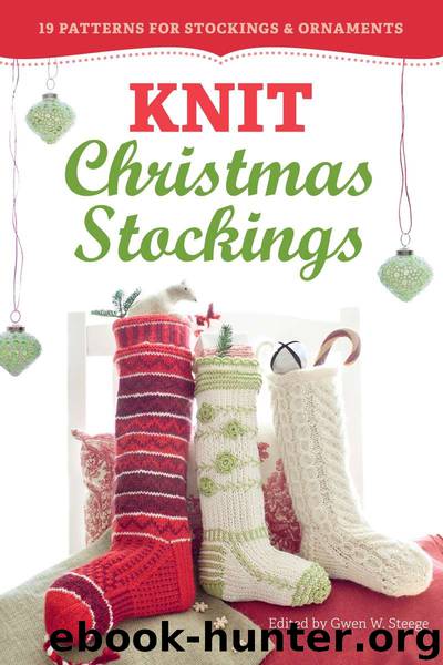 Knit Christmas Stockings, 2nd Edition: 19 Patterns for Stockings & Ornaments by Steege Gwen W