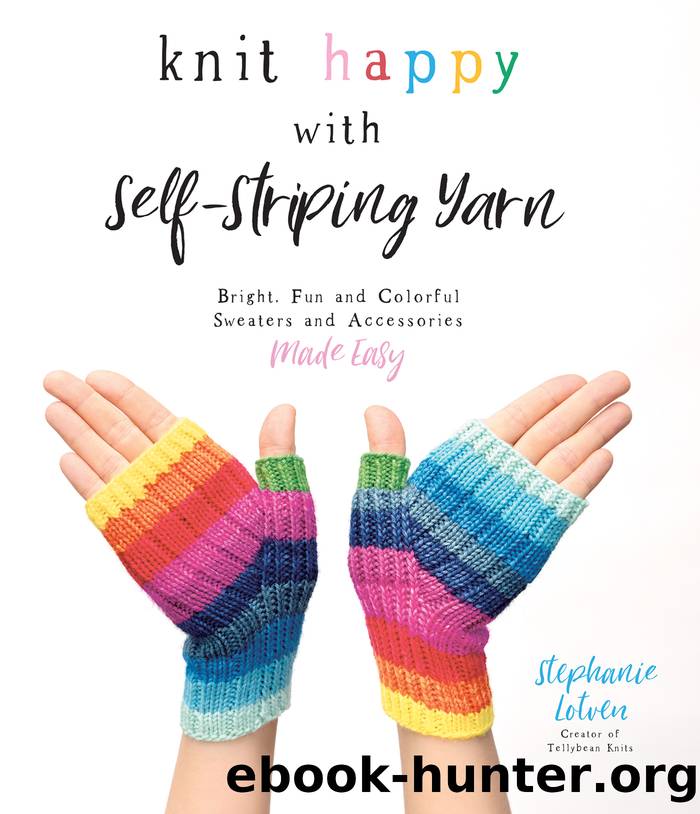 Knit Happy with Self-Striping Yarn by Stephanie Lotven