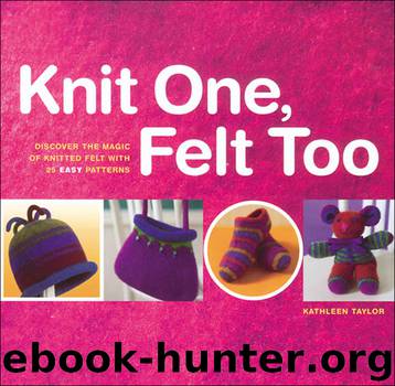 Knit One, Felt Too 2003 by Kathleen Taylor