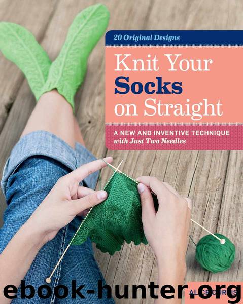 Knit Your Socks on Straight: A New and Inventive Technique with Just Two Needles by Curtis Alice & Curtis Alice