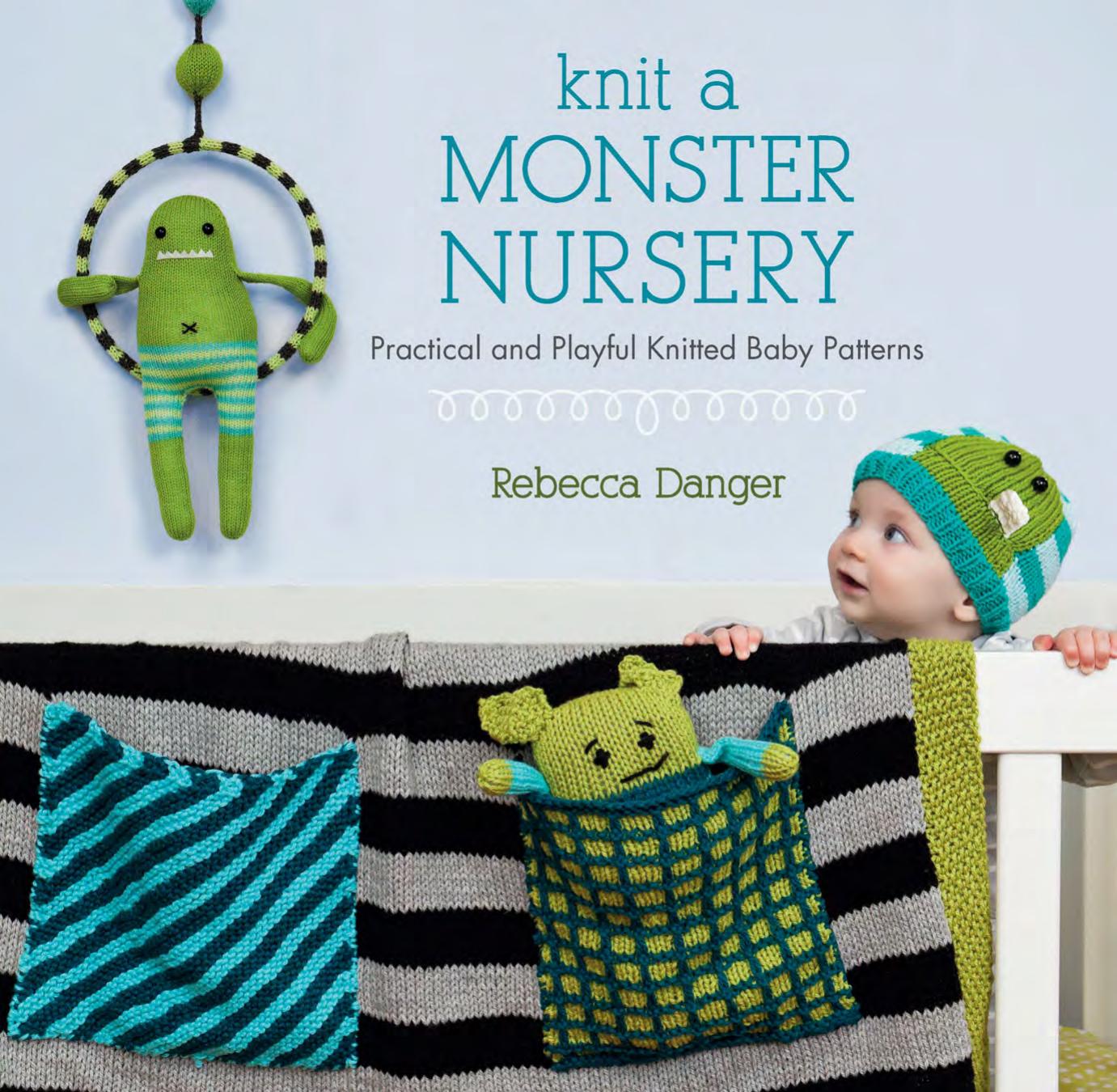 Knit a Monster Nursery Practical and Playful Knitted Baby Patterns by Rebecca Danger
