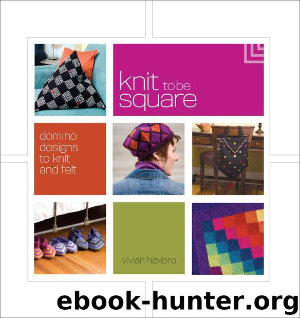 Knit to be Square: Domino Designs to Knit and Felt by Vivian Hoxbro