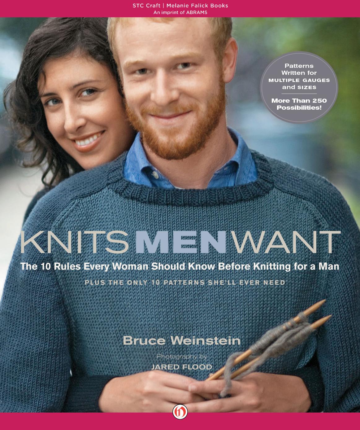 Knits Men Want: The 10 Rules Every Woman Should Know Before Knitting for a Man Plus the Only 10 Patterns She'll Ever Need by Bruce Weinstein