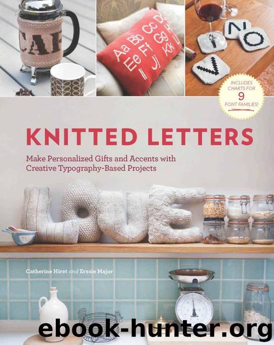 Knitted Letters: Make Personalized Gifts and Accents with Creative Typography-Based Projects by Hirst Catherine & Major Erssie