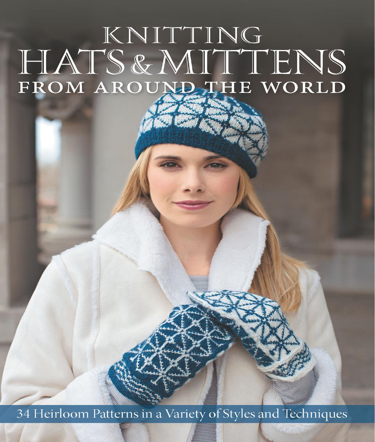 Knitting Hats & Mittens from Around the World: 34 Heirloom Patterns in a Variety of Styles and Techniques by Cornell Kari