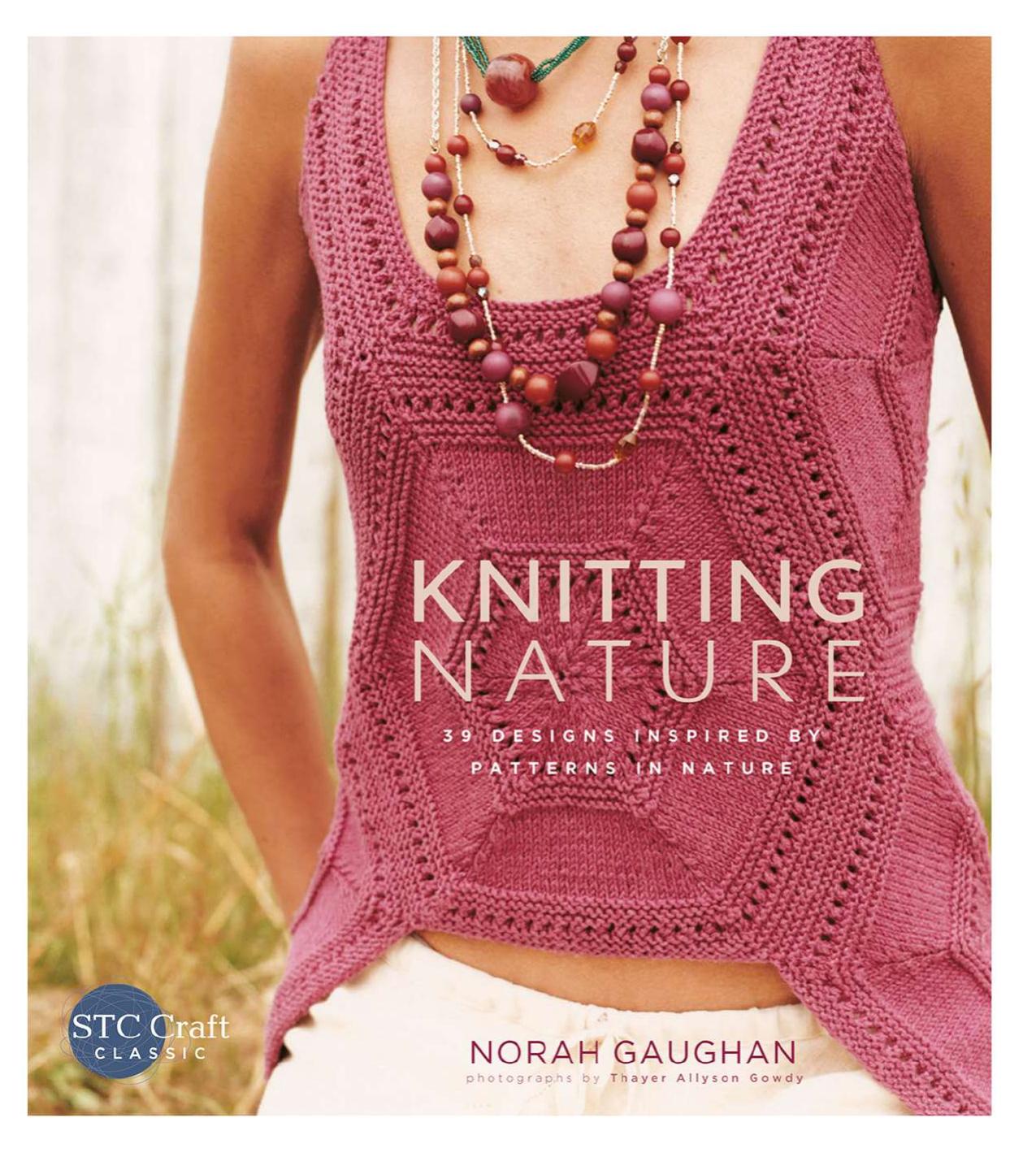 Knitting Nature 39 Designs Inspired by Patterns in Nature by Norah Gaughan by Unknown