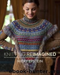 Knitting Reimagined by Nicky Epstein