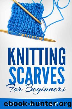 Knitting Scarves For Beginners (Learn How to Knit) by Olivia Clark