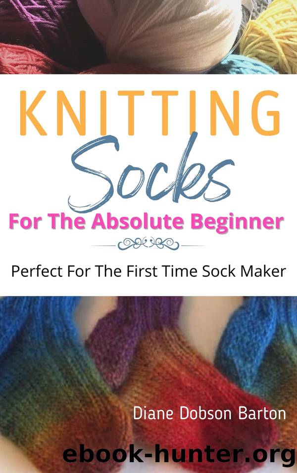Knitting Socks For the Absolute Beginner by Diane Barton