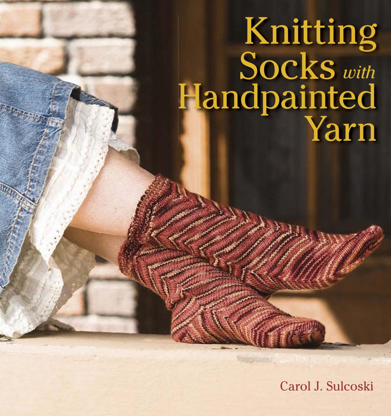 Knitting Socks with Handpainted Yarn by Carol Sulcoski