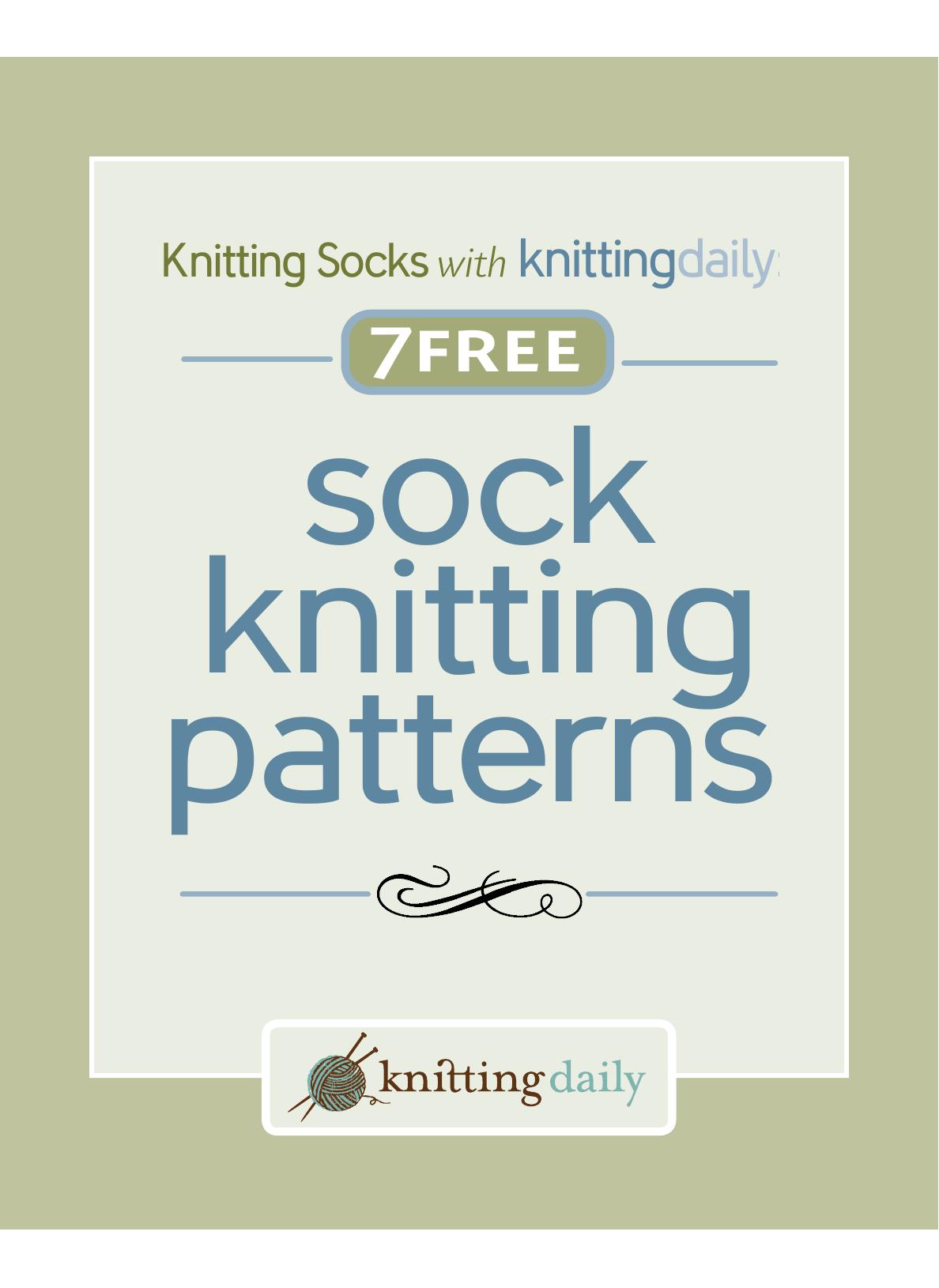 Knitting Socks with Knitting Daily 7 Free Sock Knitting Patterns by Ann Budd Lisa Shroyer Pricilla Gibson Roberts