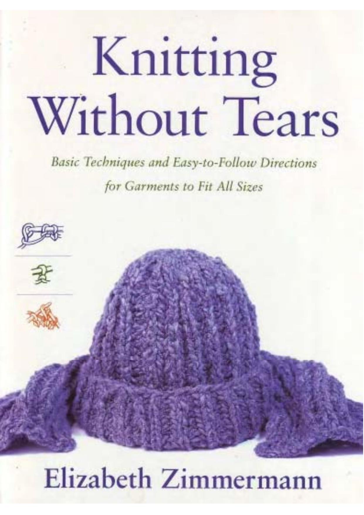 Knitting Without Tears: Basic Techniques and Easy-to-Follow Directions for Garments to Fit All Sizes by Elizabeth Zimmermann