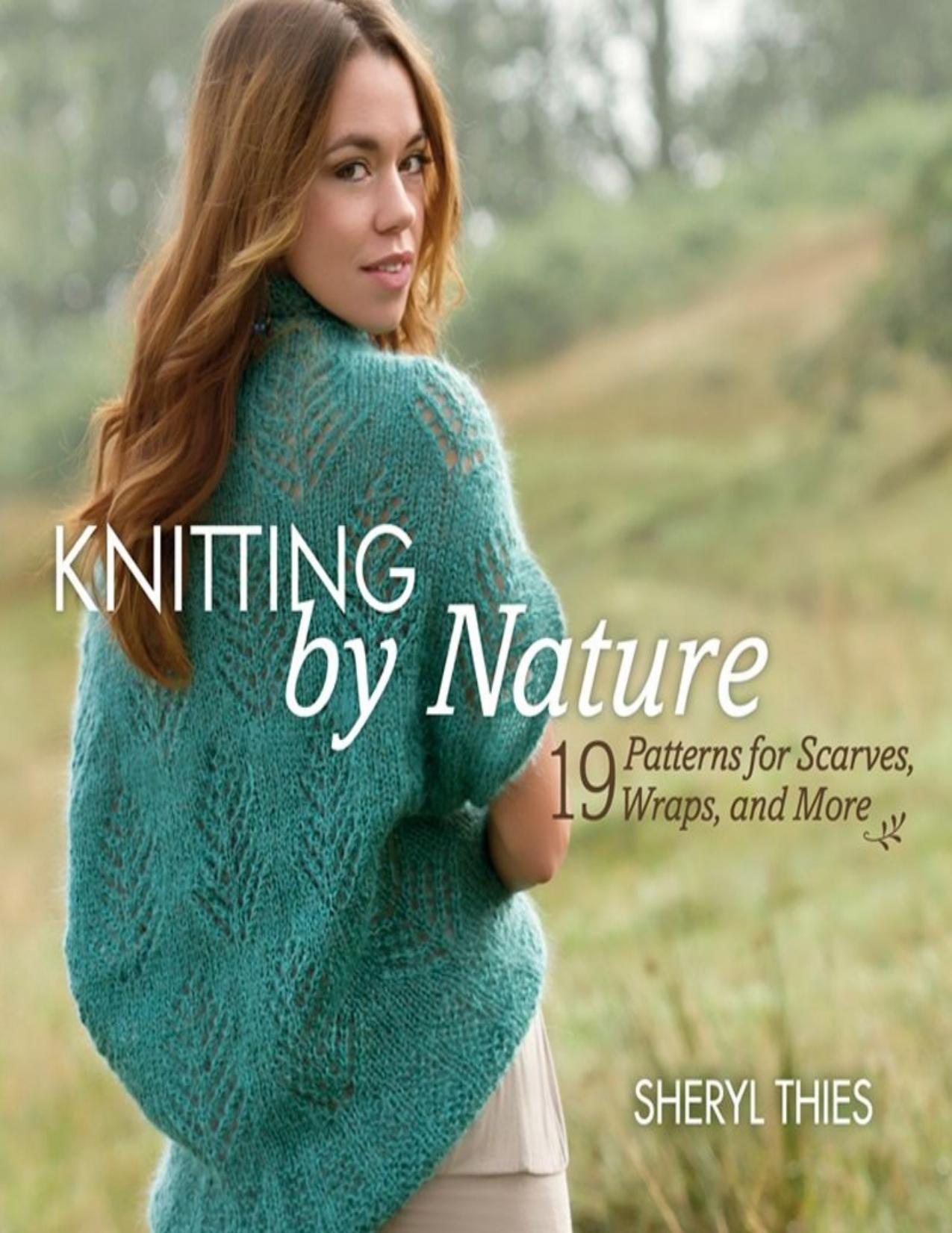 Knitting by Nature 19 Patterns for Scarves, Wraps, and Mor by Sheryl Thies