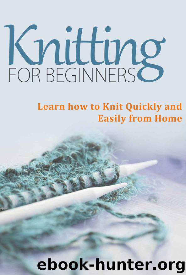 Knitting for Beginners: Learn How to Knit Quickly and Easily From Home (Knitting Books - Master this Amazing Craft and Knit Beautiful Patterns) by Victoria Lane