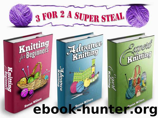 Knitting: Box Set: The Complete Comprehensive Guide on Knitting by Wilters Susan
