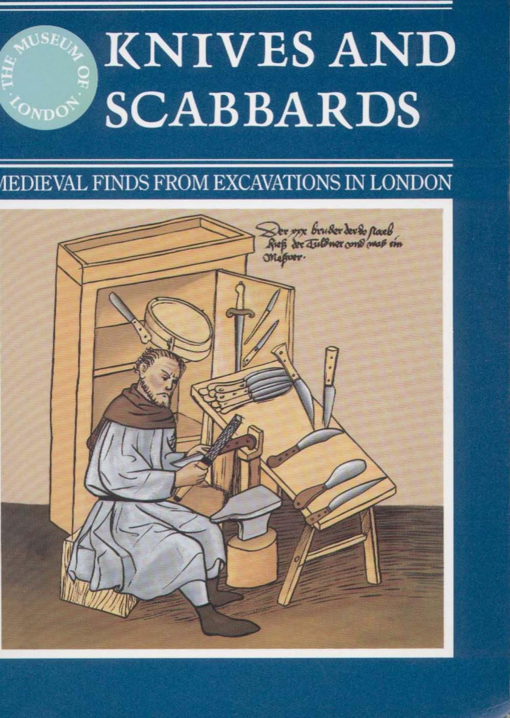 Knives and Scabbards (Medieval Finds from Excavations in London) by J. Cowgill M. de Neergaard N. Griffiths
