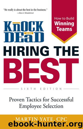 Knock 'Em Dead - Hiring the Best: Proven Tactics for Successful Employee Selection by Martin Yate