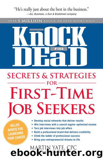 Knock 'Em Dead - Secrets & Strategies for First-Time Job Seekers by Martin Yate