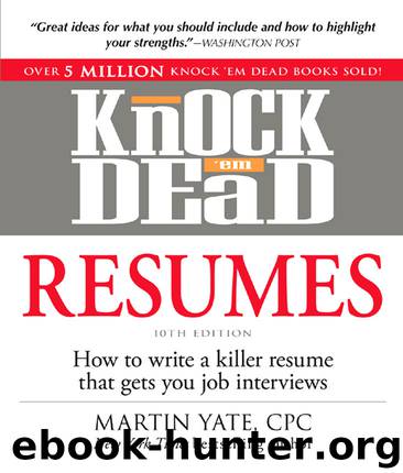 Knock 'Em Dead Resumes: How to Write a Killer Resume That Gets You Job Interviews by Martin Yate
