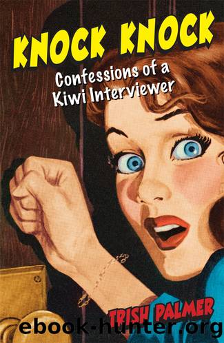 Knock Knock: Confessions of a Kiwi Interviewer by Trish Palmer