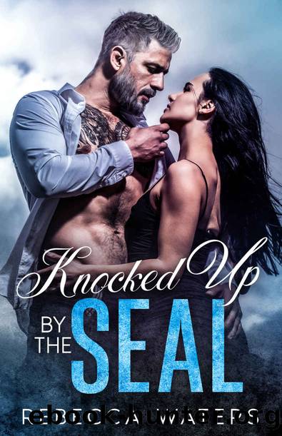 Knocked Up By The SEAL: A Single Dad Age Gap Enemies-to-Lovers Unexpected Baby Romance by Rebecca Waters