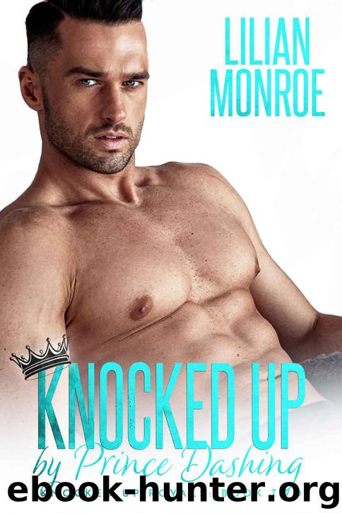 Knocked Up by Prince Dashing: An Accidental Pregnancy Romance by Monroe Lilian