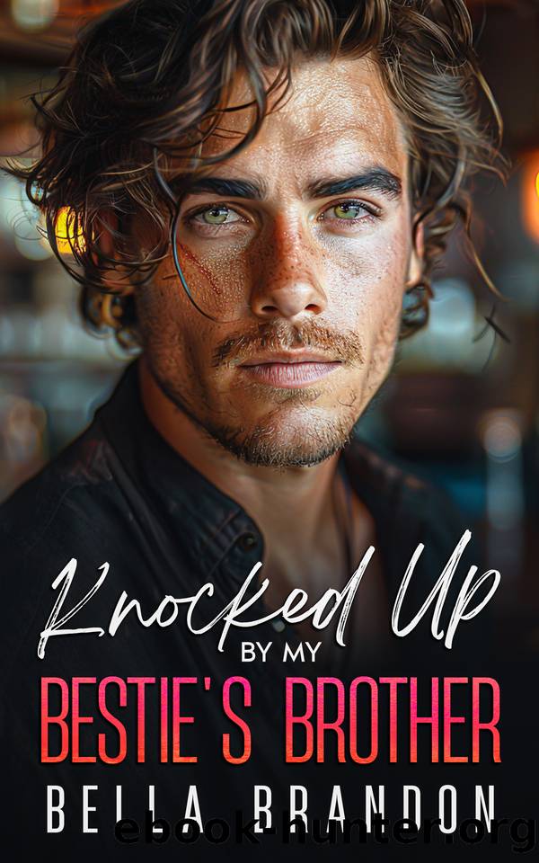 Knocked Up by my Bestie's Brother: A Small Town Enemies to Lovers Romance by Brandon Bella