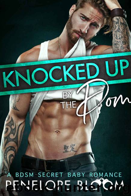 Knocked Up by the Dom: A BDSM Secret Baby Romance (Babies for the Doms Book 1) by Penelope Bloom