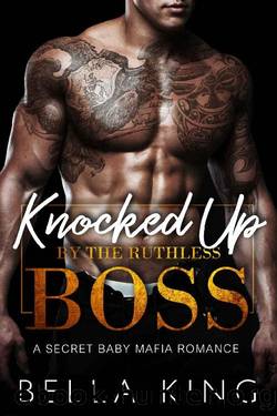 Knocked Up by the Ruthless Boss: A Secret Baby Mafia Romance by Bella King
