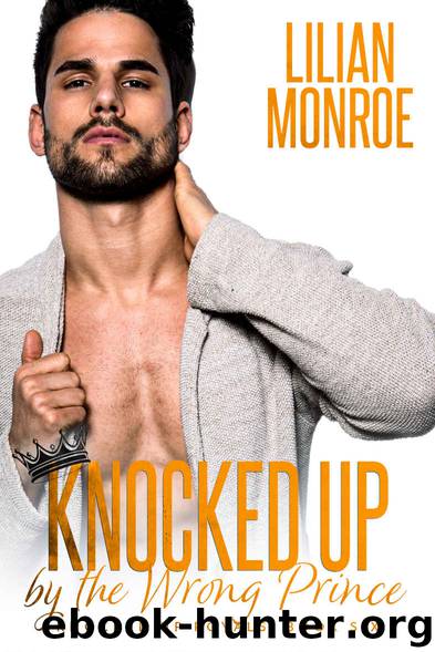 Knocked Up by the Wrong Prince: An Accidental Pregnancy Romance by Monroe Lilian