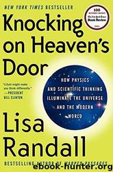Knocking on Heaven's Door: How Physics and Scientific Thinking Illuminate the Universe and the Modern World by Lisa Randall