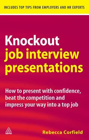 Knockout Job Interview Presentations: How to Present with Confidence, Beat the Competition and Impress Your Way into a Top Job by Rebecca Corfield