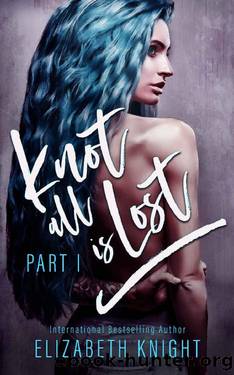 Knot All Is Lost: Part 1 (Knot All Is Lost Duet) by Elizabeth Knight