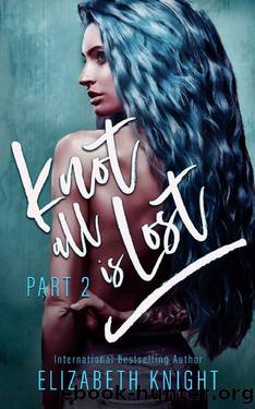 Knot All Is Lost: Part 2 (Knot All Is Omegaverse) by Elizabeth Knight