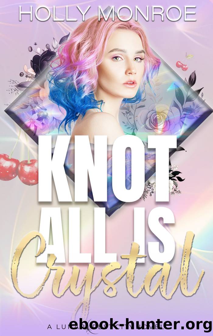 Knot All is Crystal (Lunarcrest City Omegaverse) by Holly Monroe