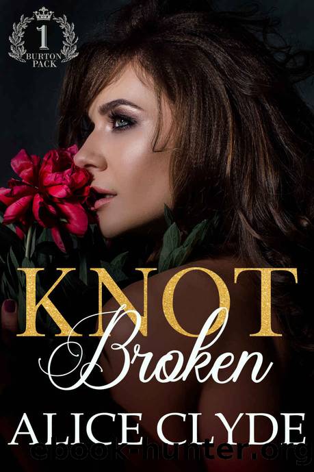 Knot Broken: A reverse harem military omegaverse romance (Burton Military Pack Book 1) by Alice Clyde