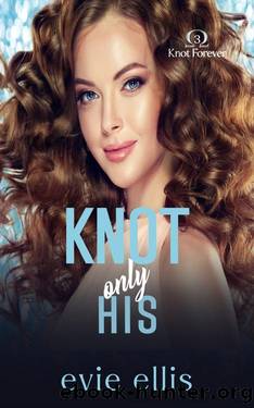 Knot Only His: A Hockey Reverse Harem Omegaverse (Knot Forever Book 3) by Evie Ellis
