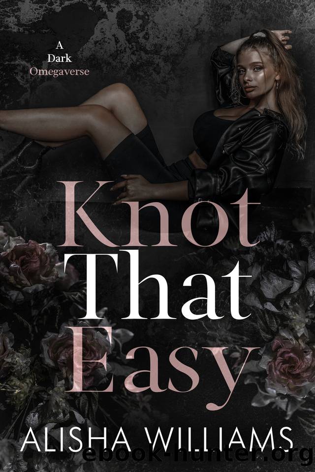 Knot That Easy : A Dark Omegaverse (Wickedverse) by Alisha Williams