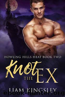Knot The Ex (Howling Hills Heat Book 2) by Liam Kingsley