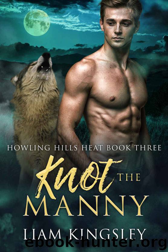 Knot The Manny: Howling Hills Heat: Book 3 by Kingsley Liam