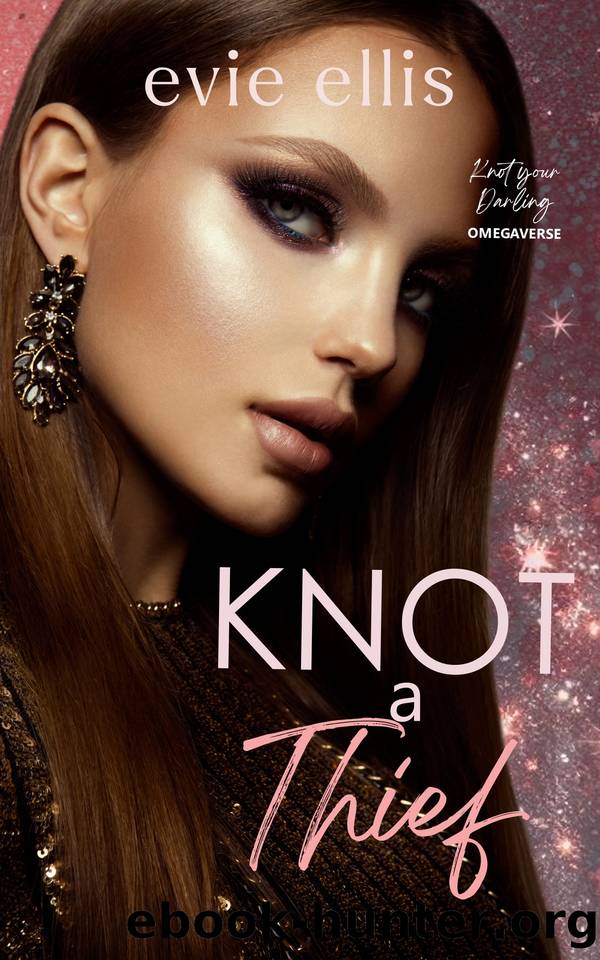 Knot a Thief: A Billionaire, Reverse Harem Omegaverse by Evie Ellis