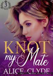 Knot my Mate by Alice Clyde
