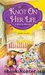 Knot on Her Life (A Quilting Mystery Book 7) by Mary Marks