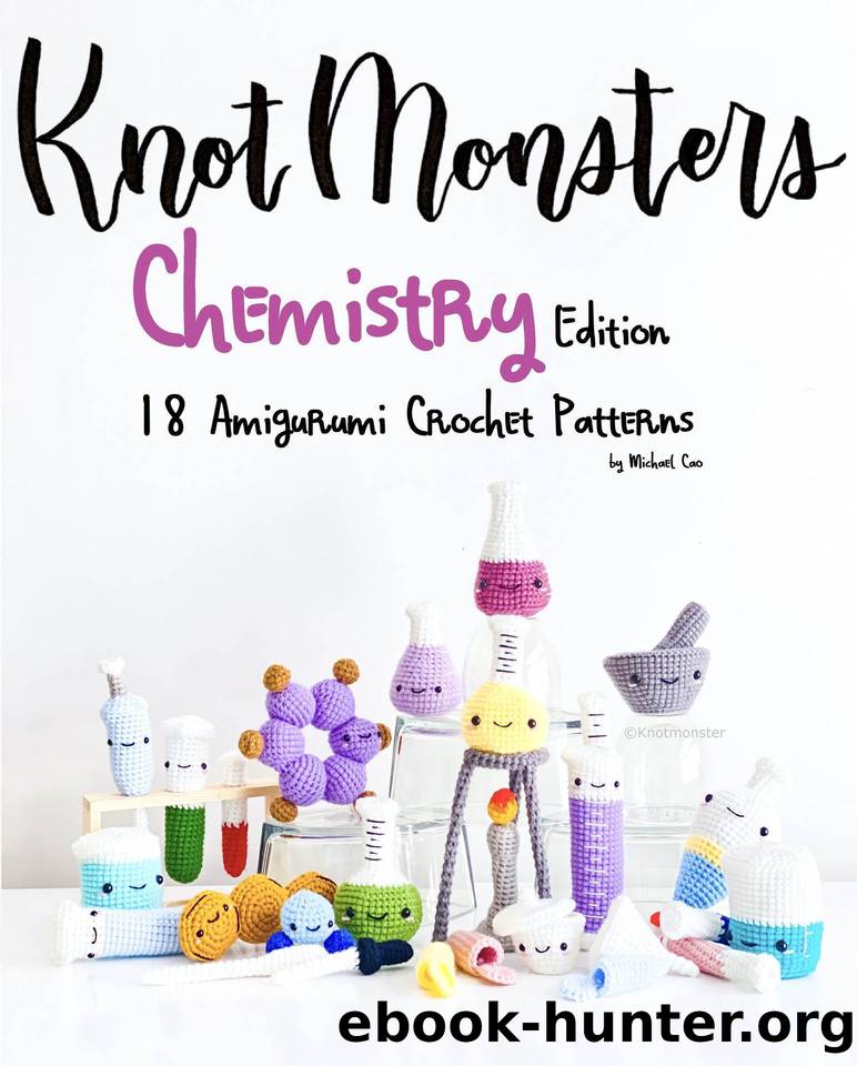 KnotMonsters: Chemistry edition: 18 Amigurumi Crochet Patterns by Michael Cao