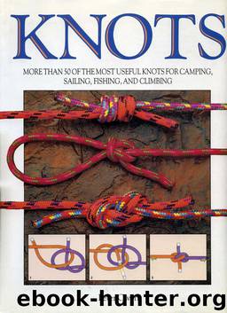 Knots More Than Fifty of the Most Useful Knots for Camping, Sailing, Fishing and Climbing by Unknown
