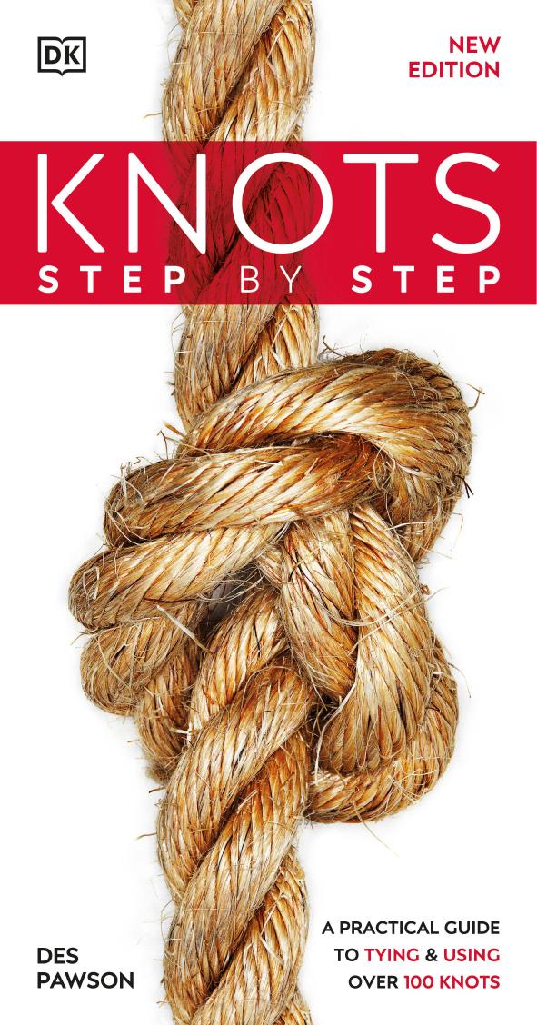 Knots Step by Step A Practical Guide to Tying & Using Over 100 Knots by Pawson Des