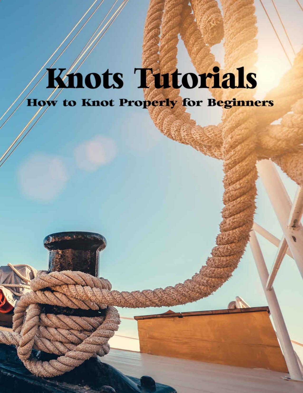 Knots Tutorials: How to Knot Properly for Beginners: Knot Guide for Beginners by MCKINLEY CATHY