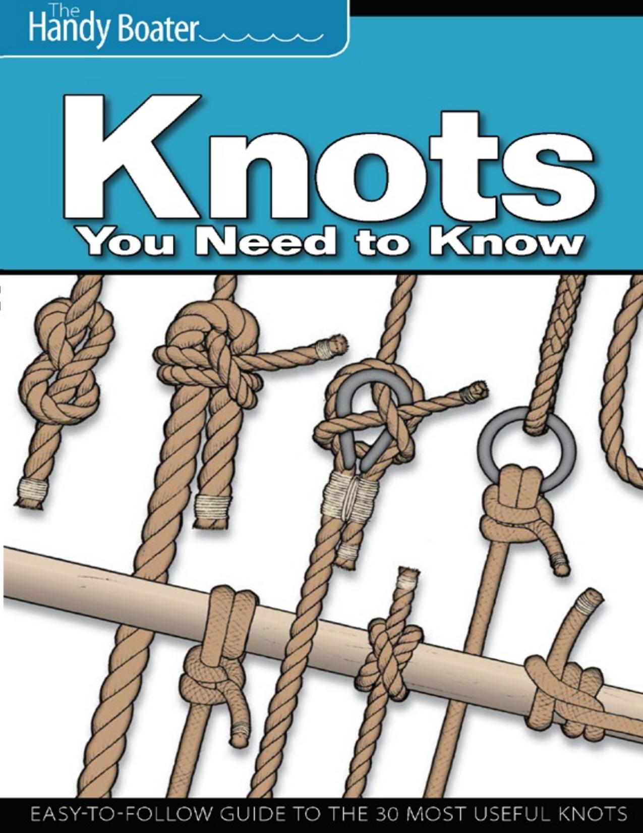 Knots You Need to Know: Easy-to-Follow Guide to the 30 Most Useful Knots - PDFDrive.com by Unknown