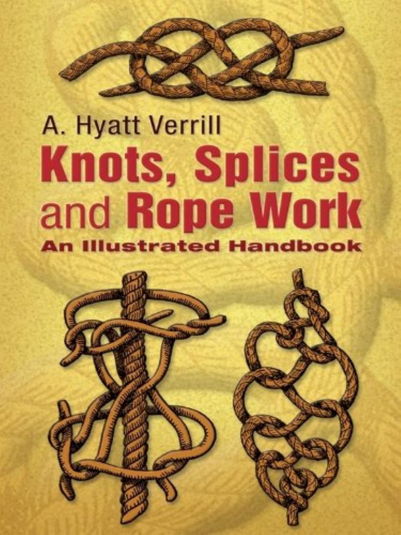 Knots, Splices and Rope Work: An Illustrated Handbook (Repost) by Unknow